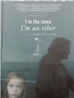 I'm the Same, I'm Another在线观看